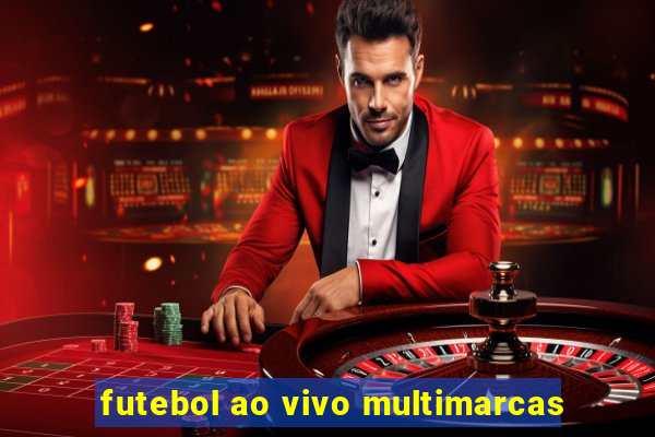 futebol ao vivo multimarcas